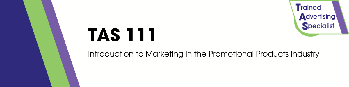 TAS111 Introduction to Marketing in the Promotional Products Industry